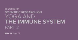 CE Workshop | Scientific Research on Yoga and the Immune System, Part 2