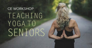 CE Workshop | Teaching Yoga to Seniors