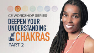 CE Workshop | Deepen Your Understanding of the Chakras, Part 2