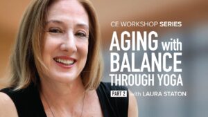 CE Workshop | Aging with Balance Through Yoga: Fall Prevention, Balance Training, and Transfers for the Aging Population, Part 2
